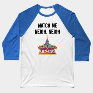 Watch Me Neigh Neigh Baseball T-Shirt